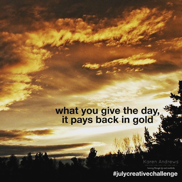 what you give the day